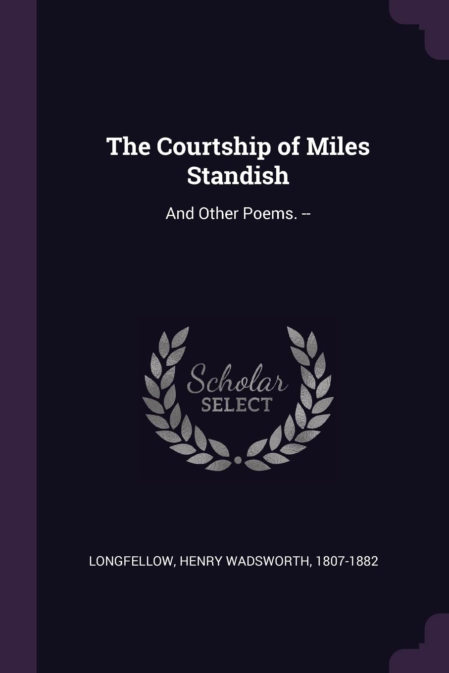 The Courtship of Miles Standish: And Other Poems. -- Politics & History