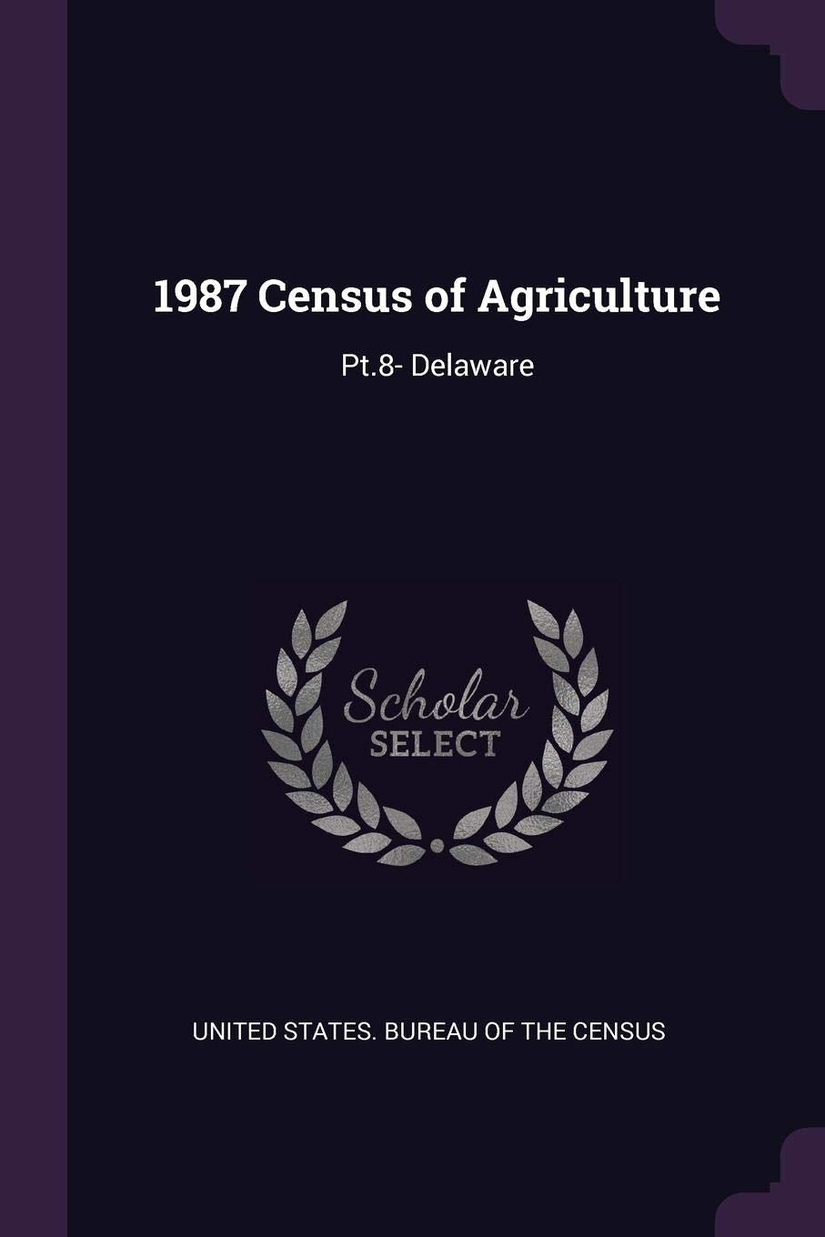 1987 Census of Agriculture: Pt.8- Delaware Politics & History