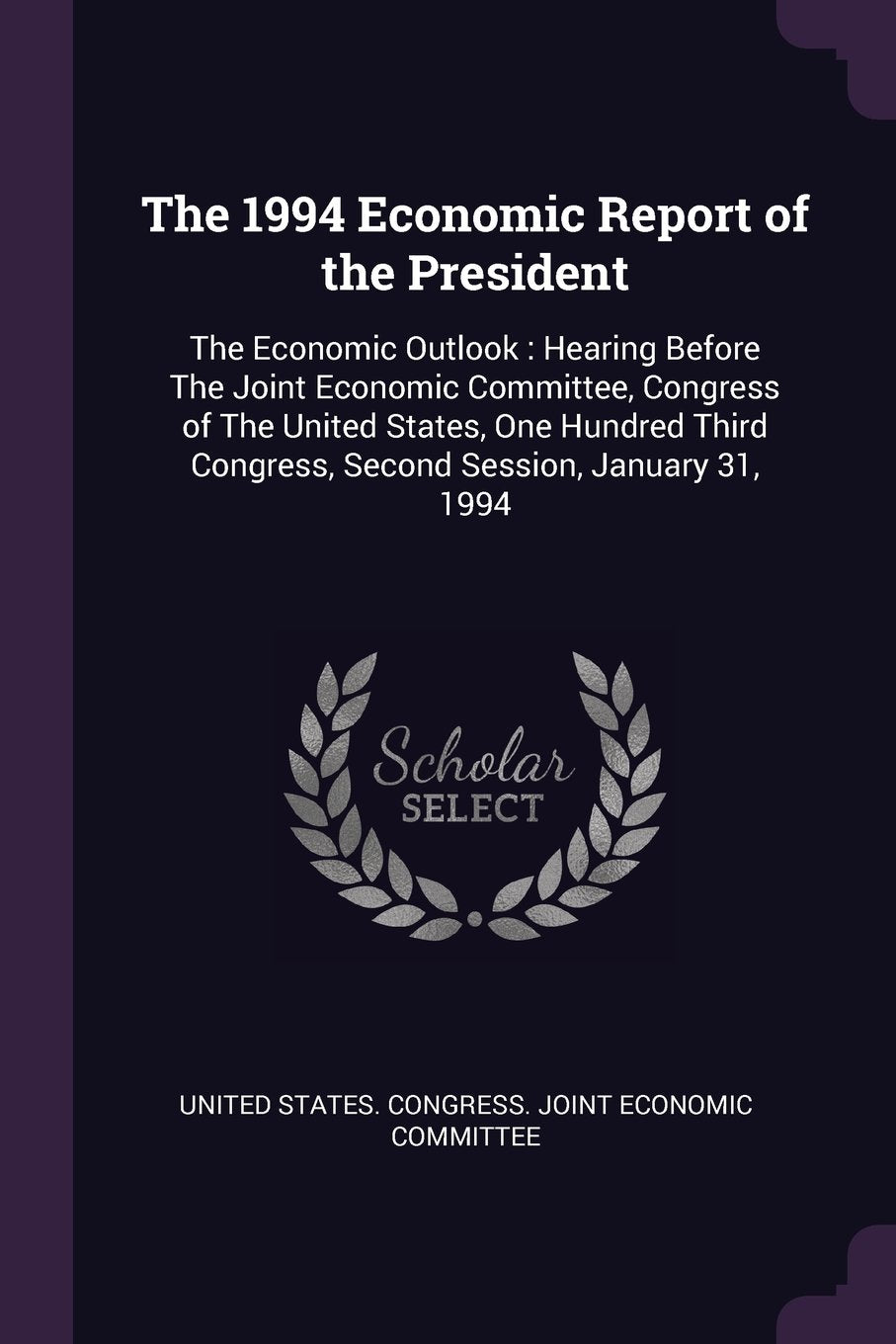 The 1994 Economic Report of the President: The Economic Outlook: Hearing Before the Joint Economic Committee, Congress of the United States, One ... Congress, Second Session, January 31, 1994 Computer Science