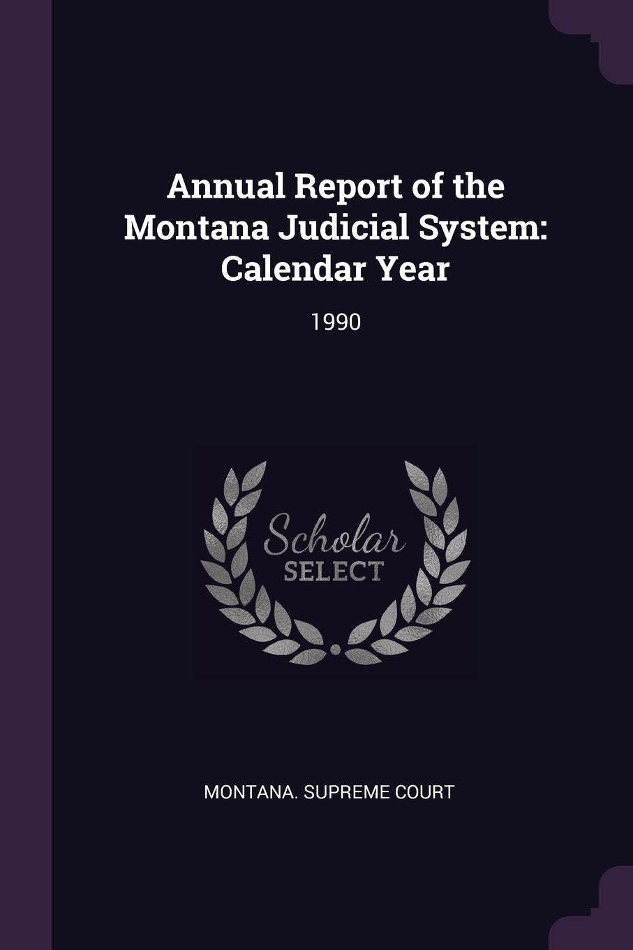 Annual Report of the Montana Judicial System: Calendar Year: 1990 Politics & History