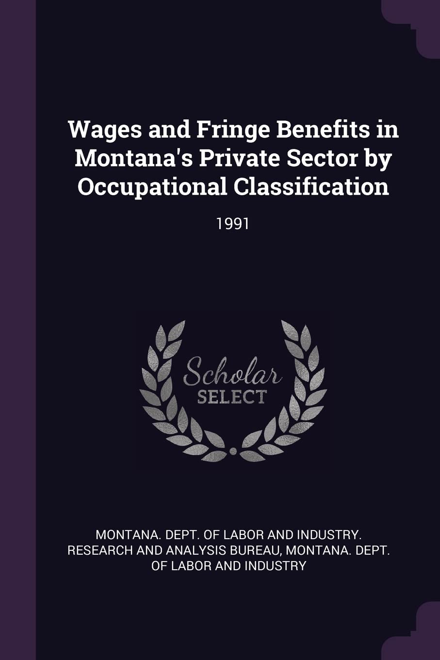 Wages and Fringe Benefits in Montana's Private Sector by Occupational Classification: 1991 Politics & History