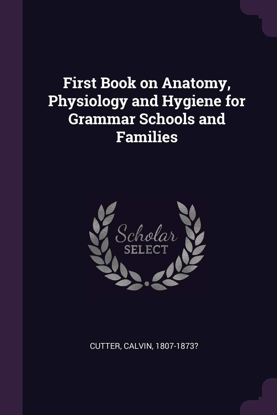 First Book on Anatomy, Physiology and Hygiene for Grammar Schools and Families Business & Technology