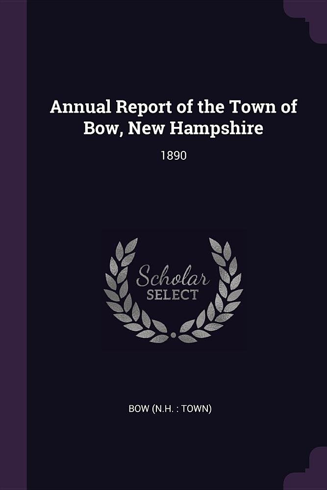 Annual Report of the Town of Bow, New Hampshire: 1890 Politics & History