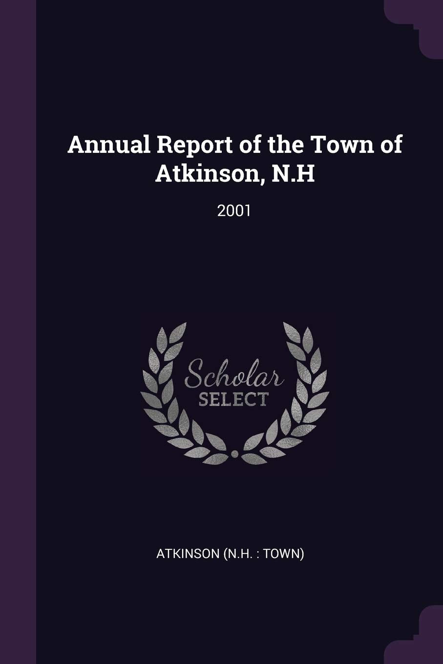 Annual Report of the Town of Atkinson, N.H: 2001 Reference Books