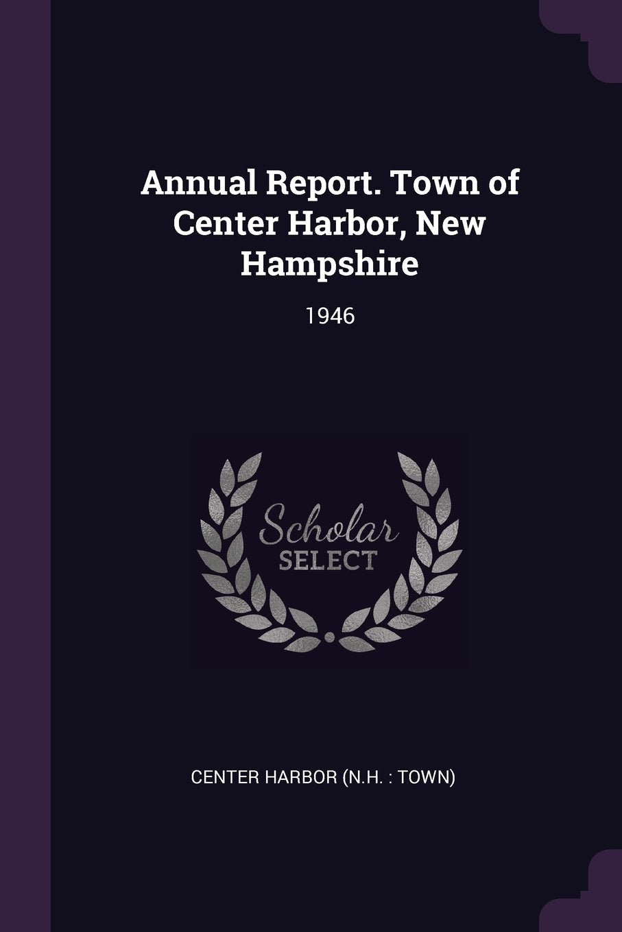 Annual Report. Town of Center Harbor, New Hampshire: 1946 Politics & History