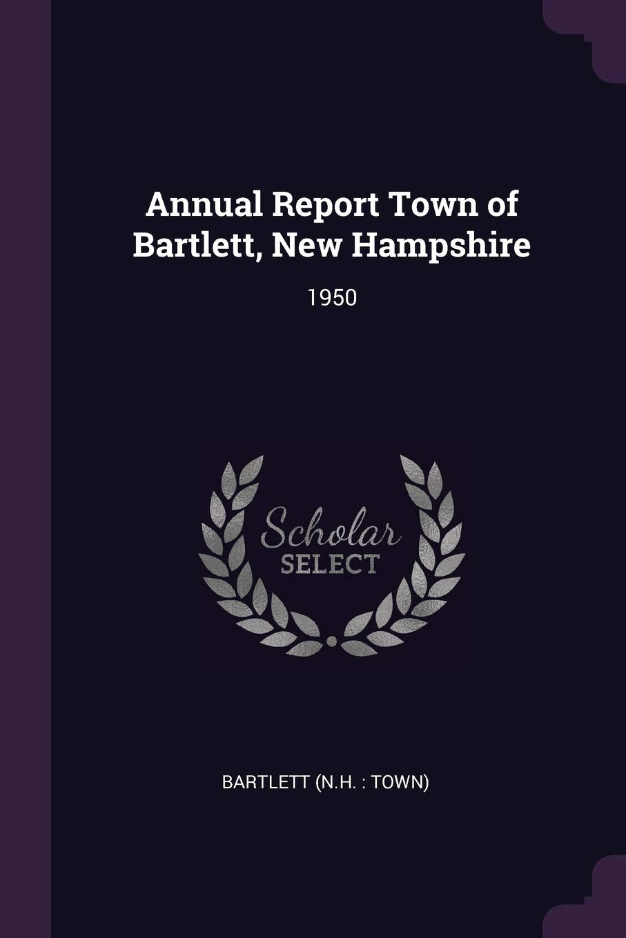 Annual Report Town of Bartlett, New Hampshire: 1950 Reference Books