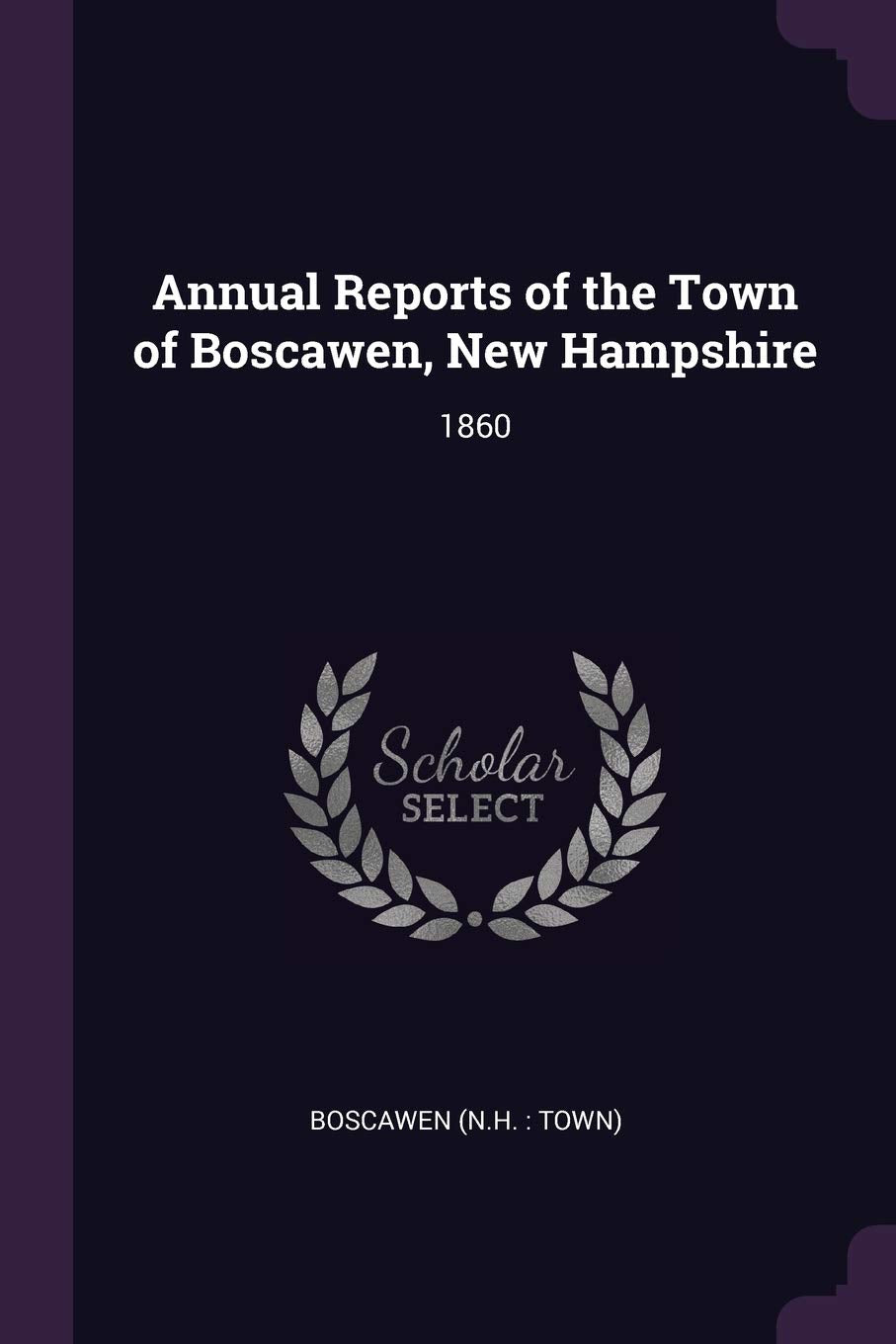 Annual Reports of the Town of Boscawen, New Hampshire: 1860 Books