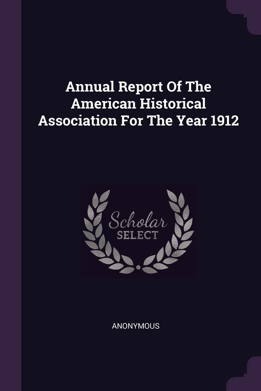Annual Report of the American Historical Association for the Year 1912 Politics & History