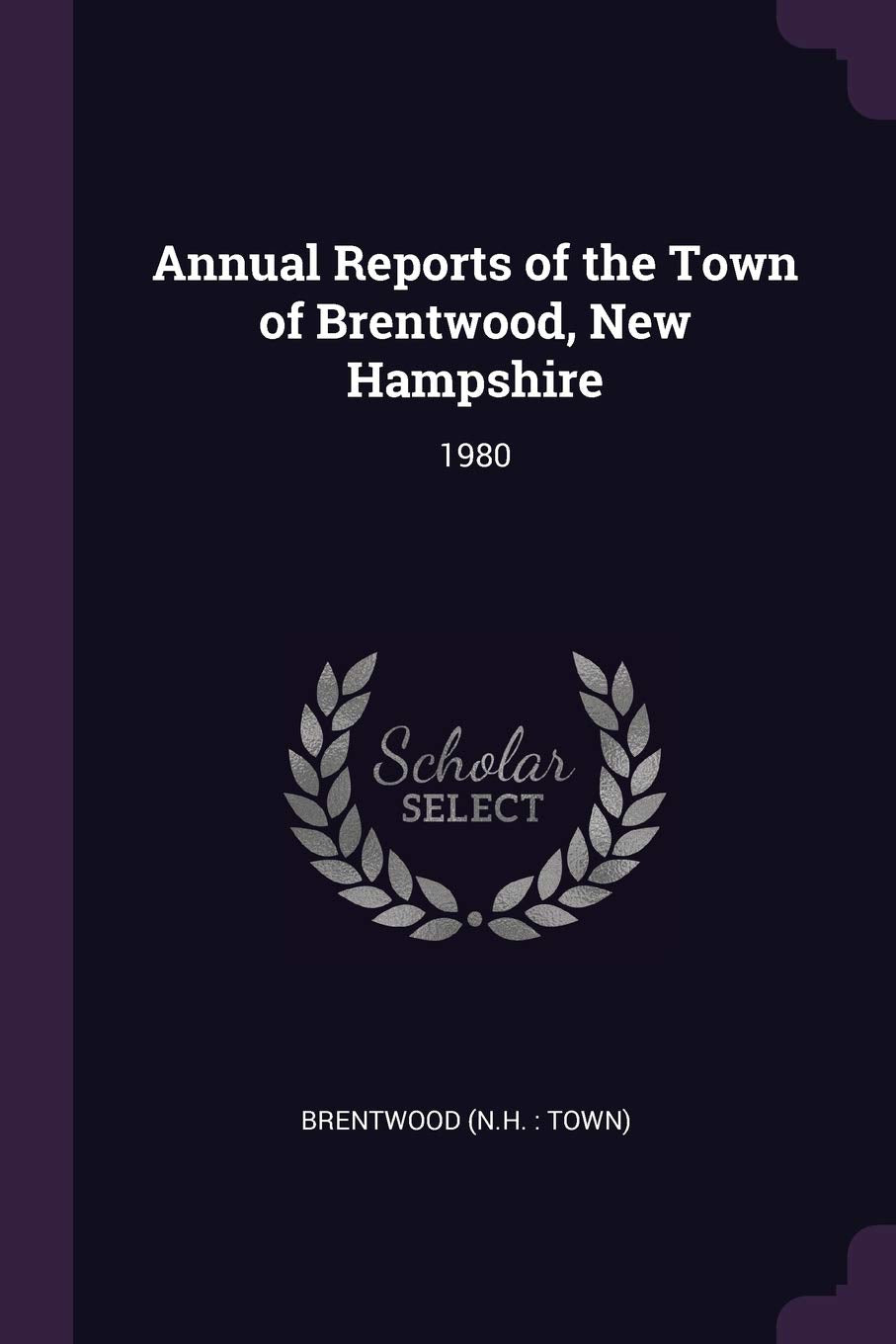 Annual Reports of the Town of Brentwood, New Hampshire: 1980 Reference Books