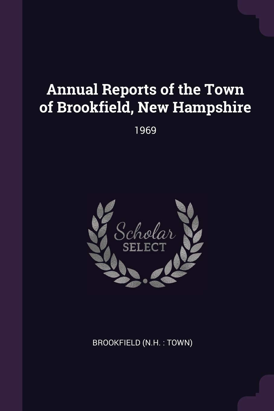 Annual Reports of the Town of Brookfield, New Hampshire: 1969 Reference Books