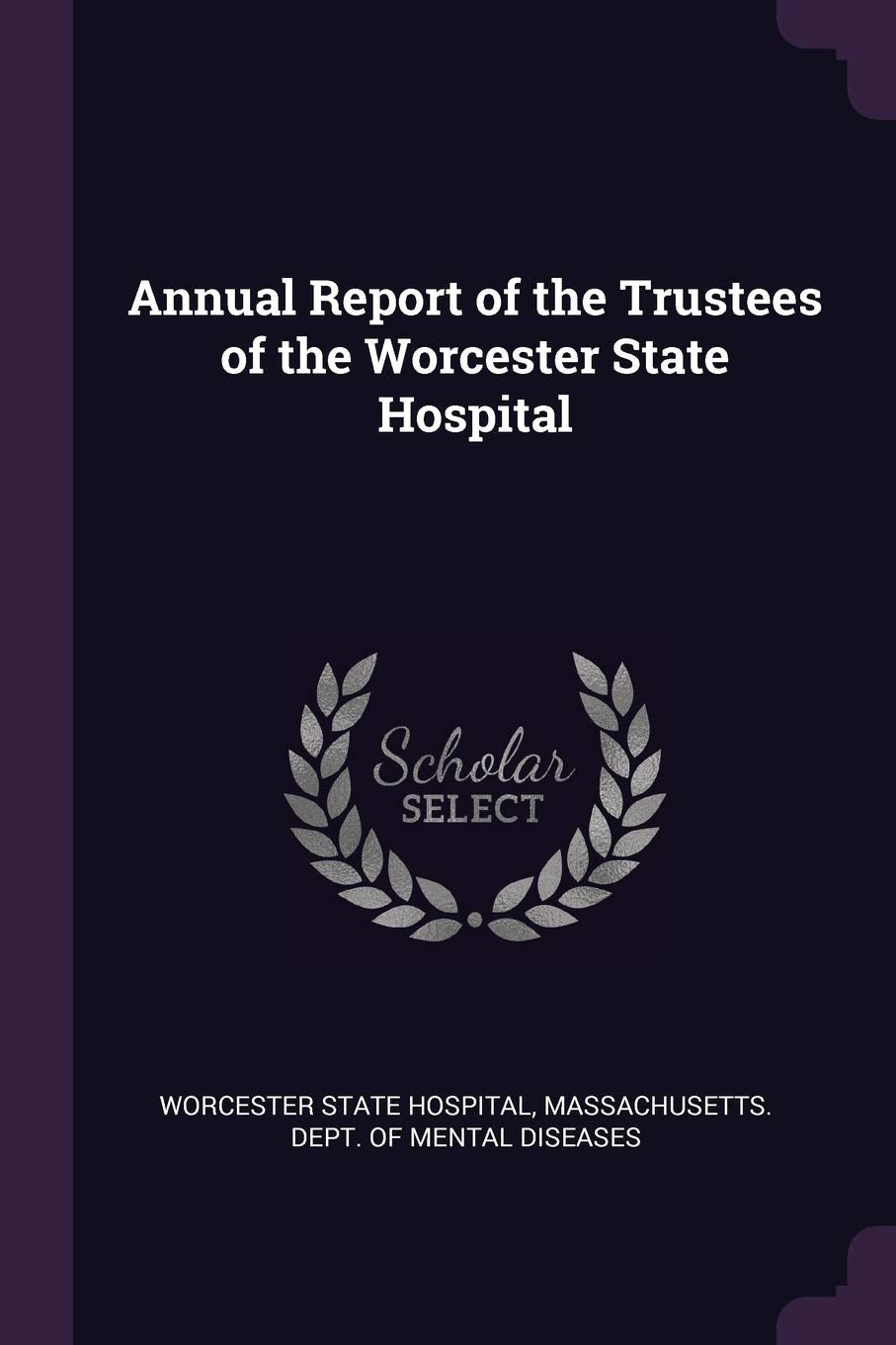 Annual Report of the Trustees of the Worcester State Hospital Politics & History