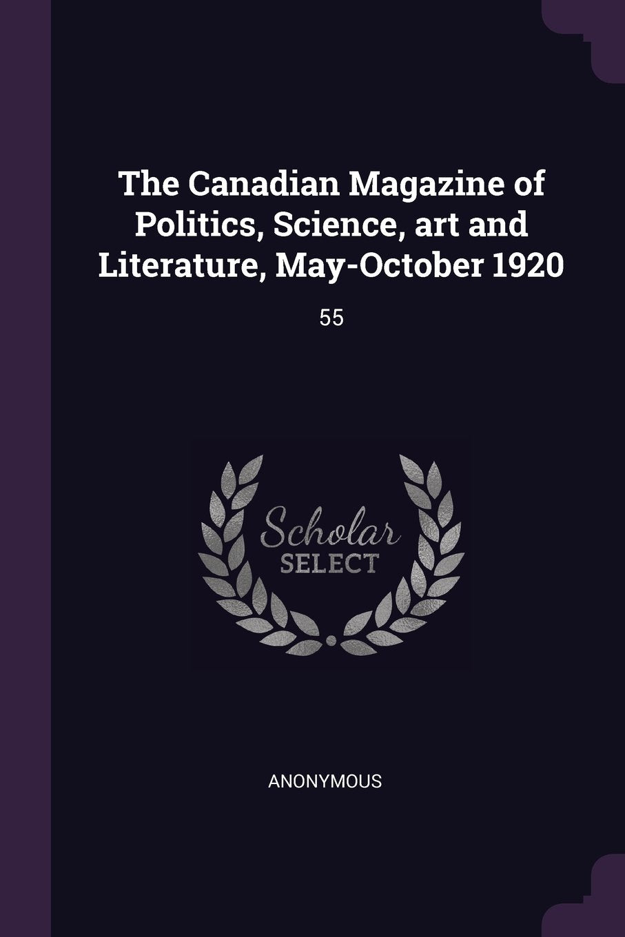 The Canadian Magazine of Politics, Science, Art and Literature, May-October 1920: 55 Politics & History