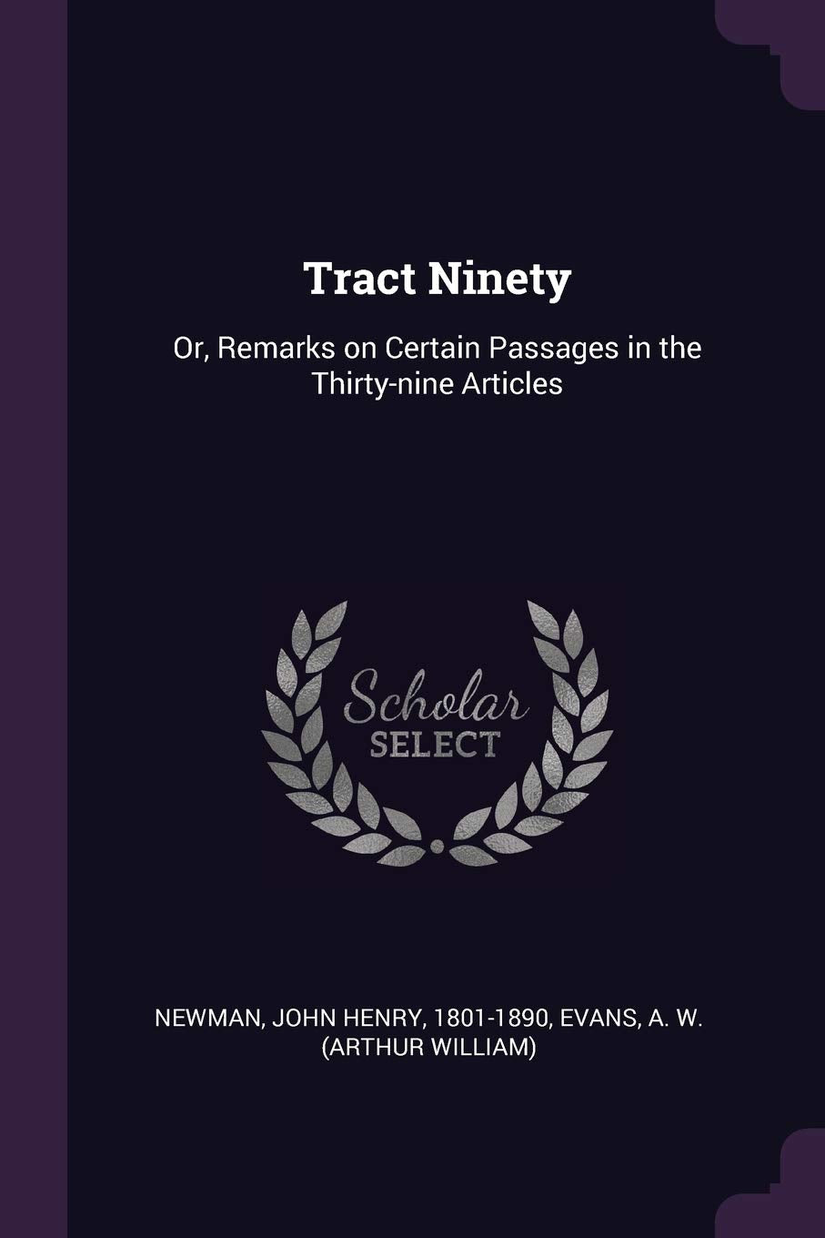 Tract Ninety: Or, Remarks on Certain Passages in the Thirty-nine Articles Politics & History