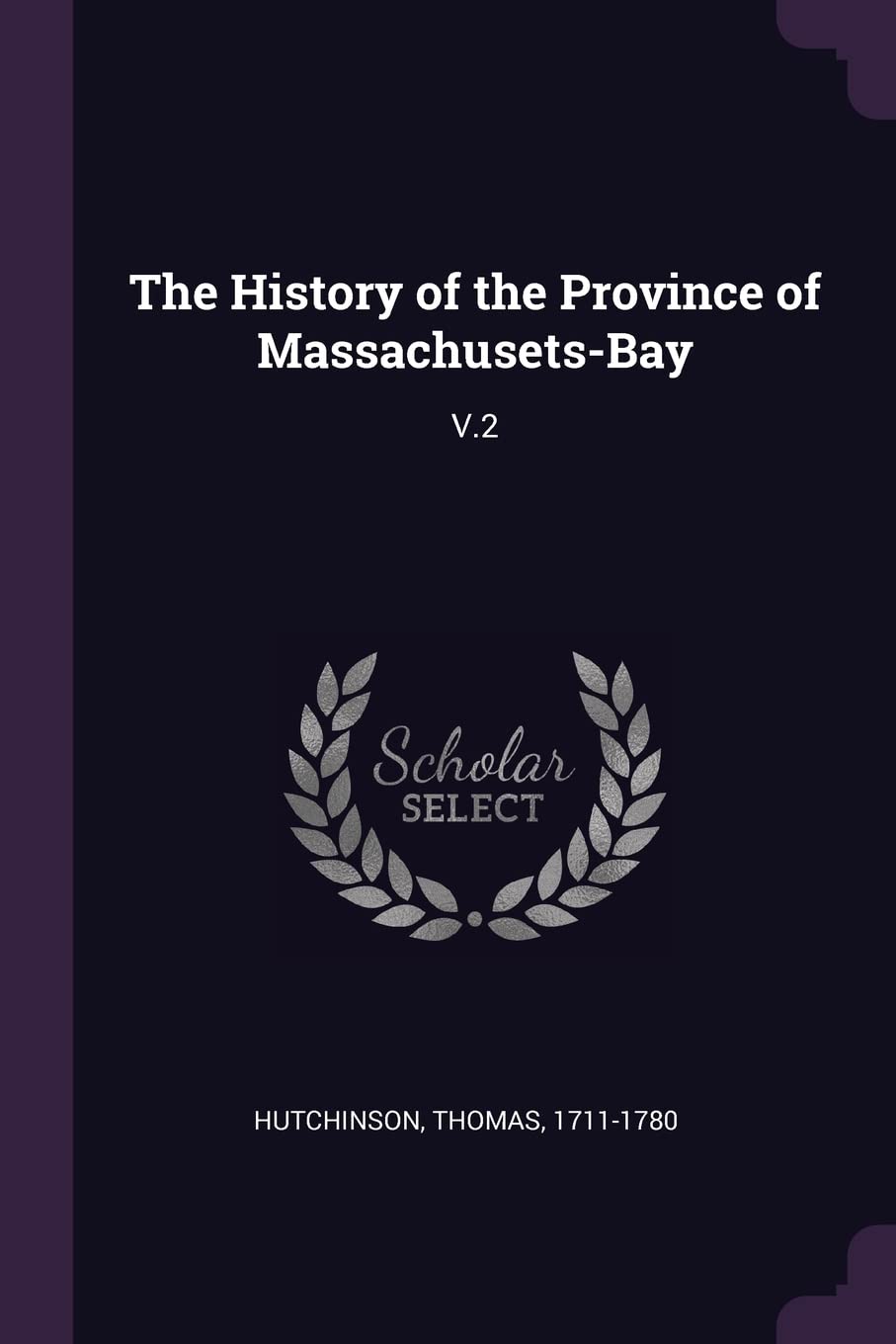 The History of the Province of Massachusets-Bay: V.2 Politics & History