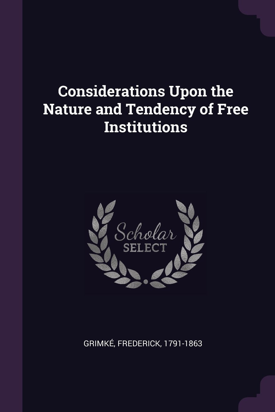 Considerations Upon the Nature and Tendency of Free Institutions Law