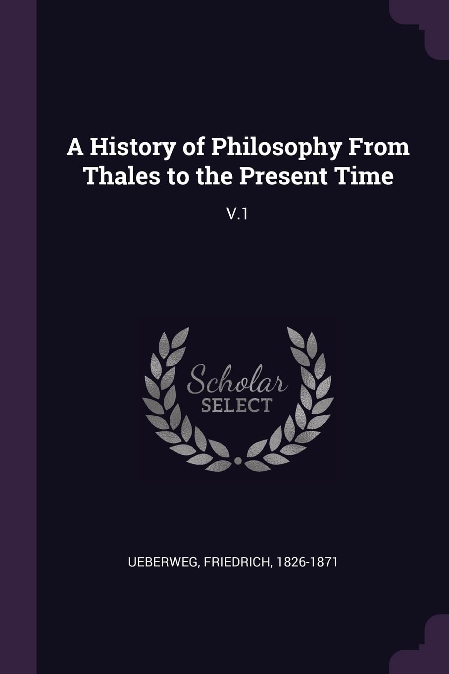 A History of Philosophy From Thales to the Present Time: V.1 Philosophy
