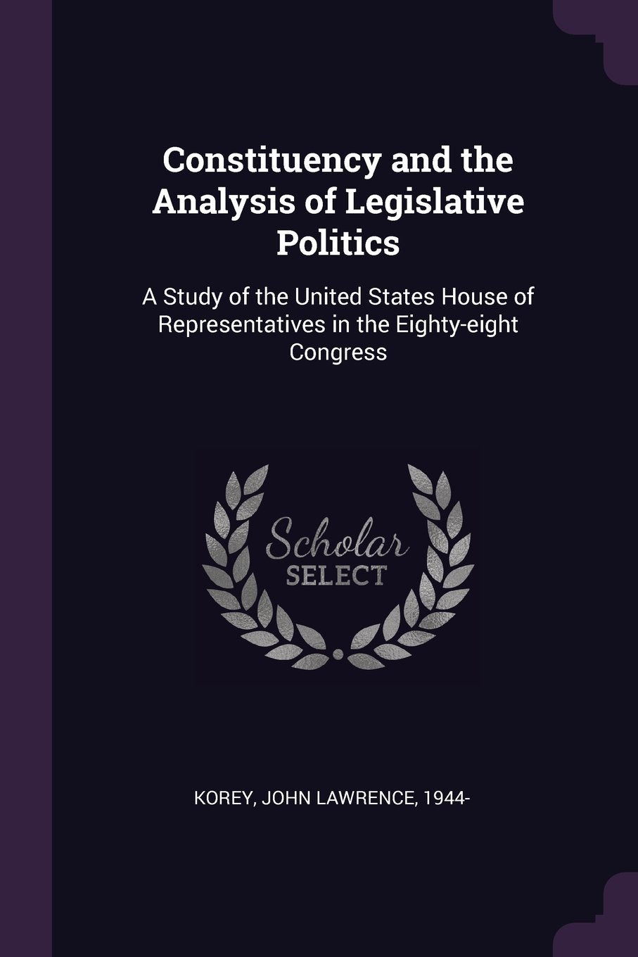 Constituency and the Analysis of Legislative Politics: A Study of the United States House of Representatives in the Eighty-Eight Congress Politics & History