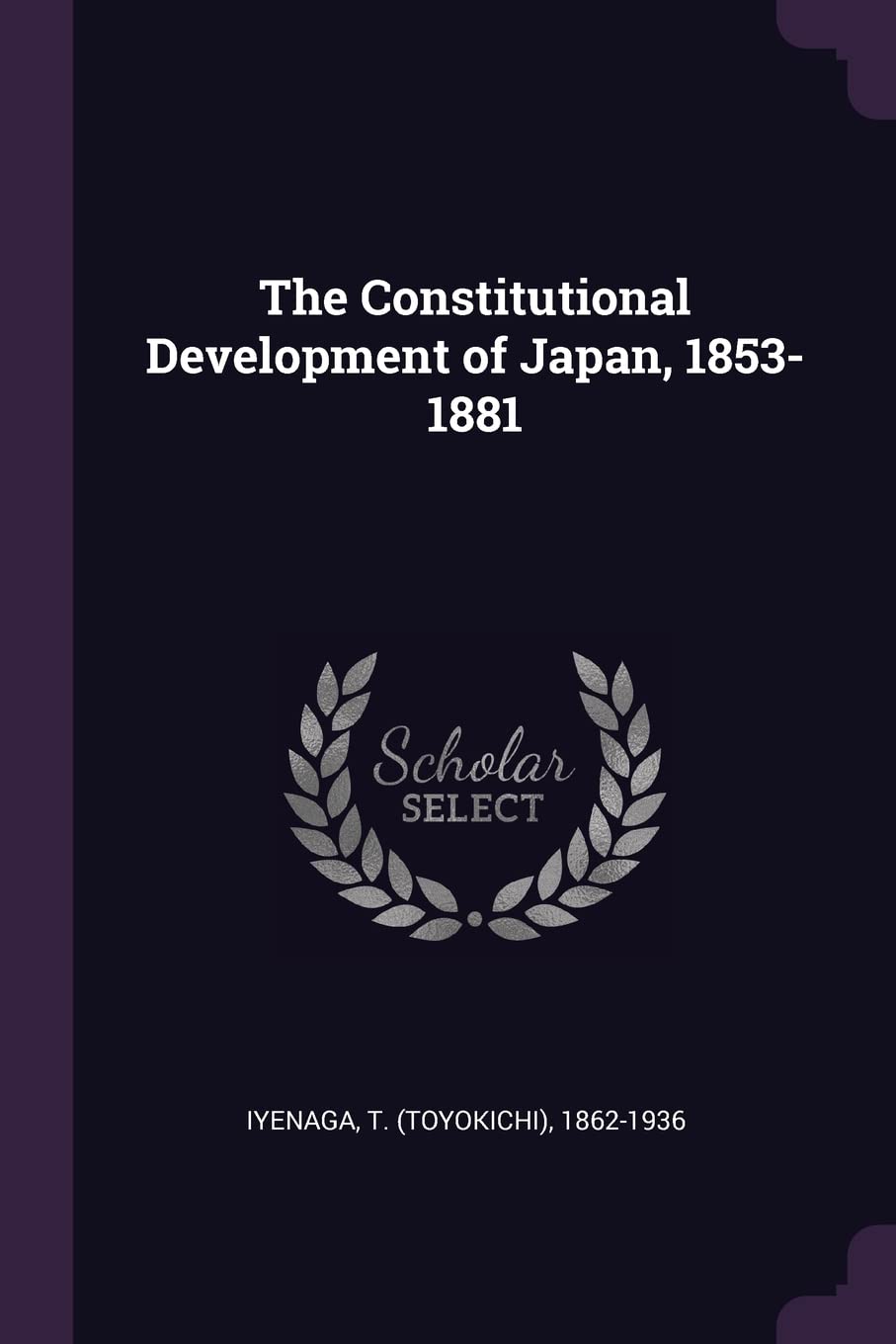 The Constitutional Development of Japan, 1853-1881 Politics & History