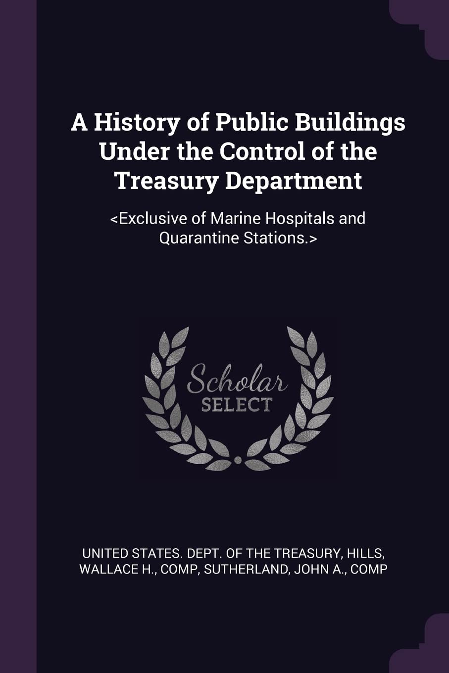 A History of Public Buildings Under the Control of the Treasury Department Politics & History