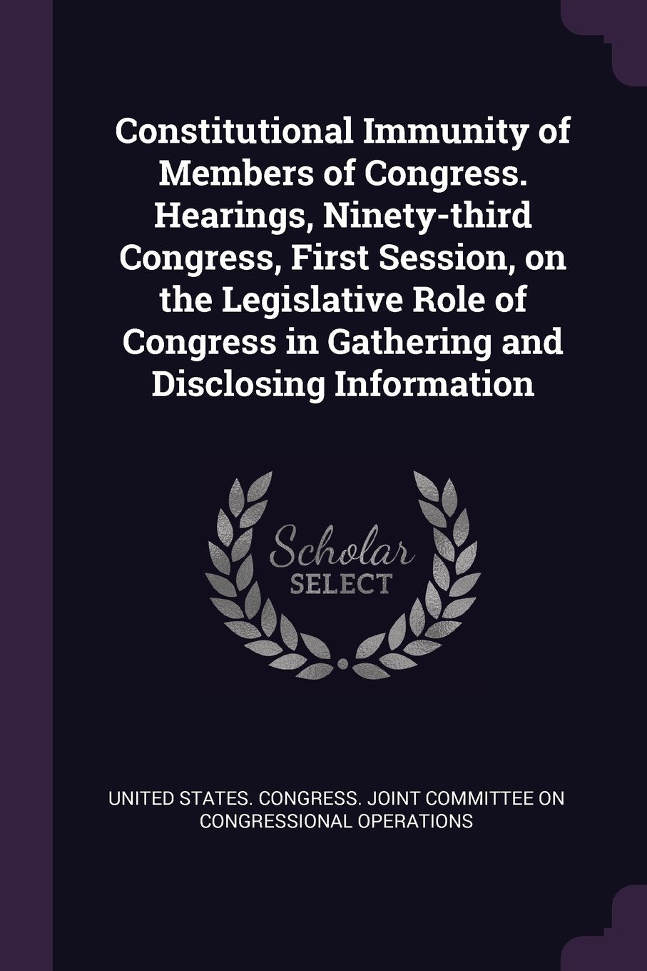 Constitutional Immunity of Members of Congress. Hearings, Ninety-Third Congress, First Session, on the Legislative Role of Congress in Gathering and Disclosing Information Politics & History