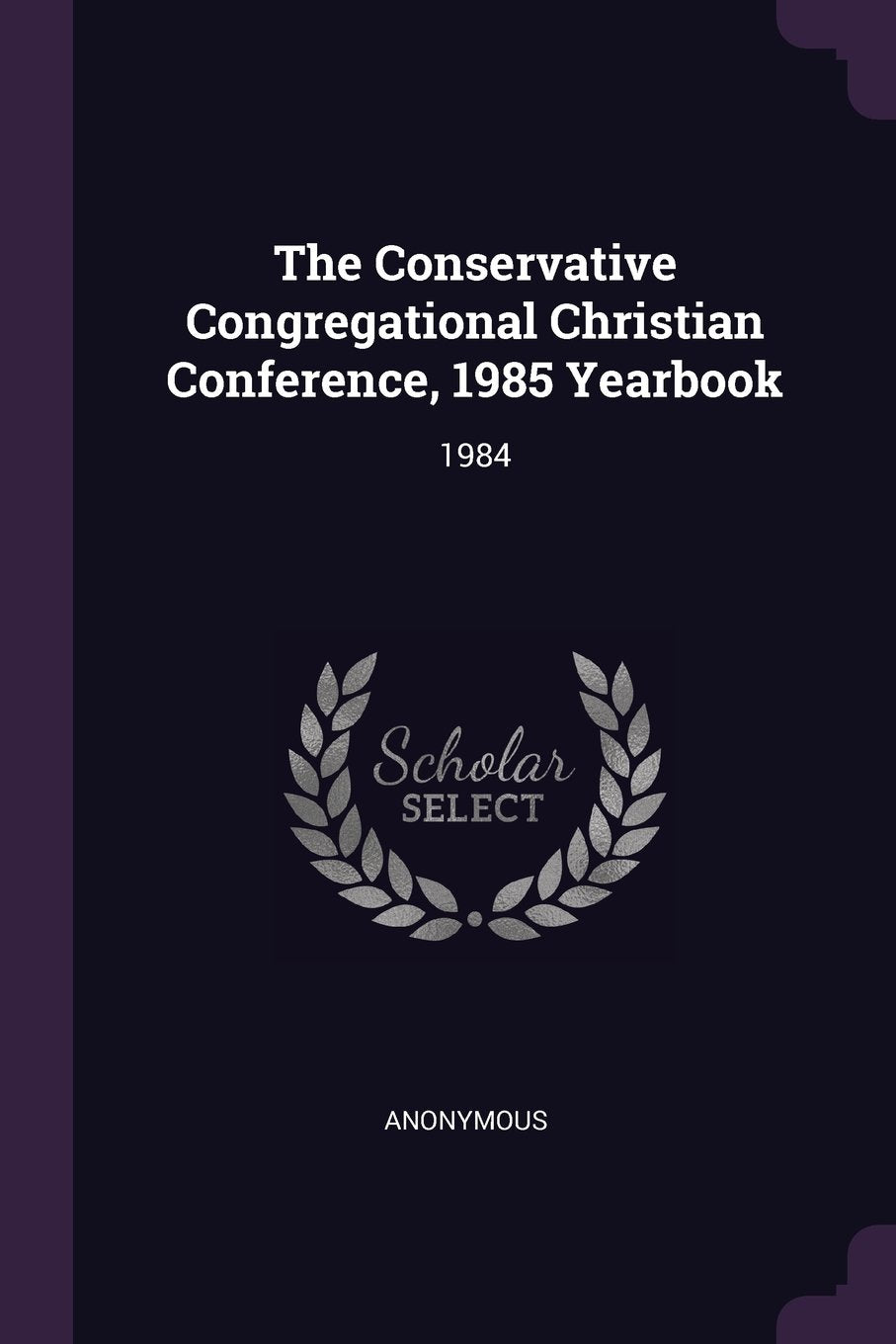 The Conservative Congregational Christian Conference, 1985 Yearbook: 1984 Politics & History