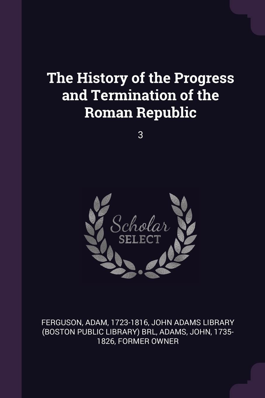 The History of the Progress and Termination of the Roman Republic: 3 Politics & History