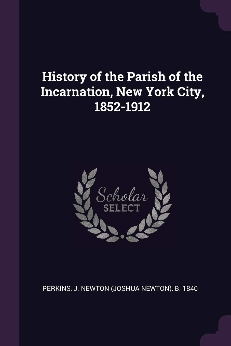 History of the Parish of the Incarnation, New York City, 1852-1912 Politics & History