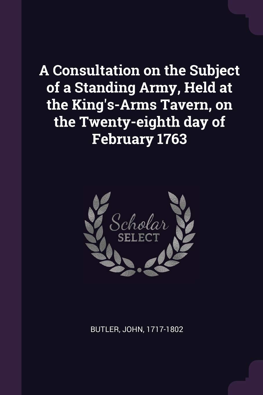 A Consultation on the Subject of a Standing Army, Held at the King's-Arms Tavern, on the Twenty-eighth day of February 1763 Memories
