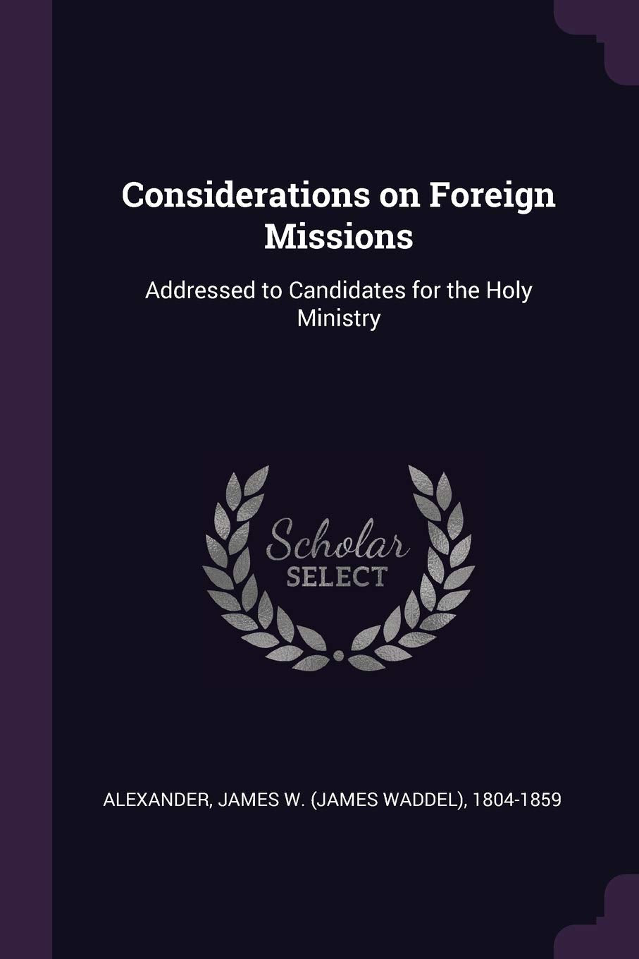 Considerations on Foreign Missions: Addressed to Candidates for the Holy Ministry Politics & History