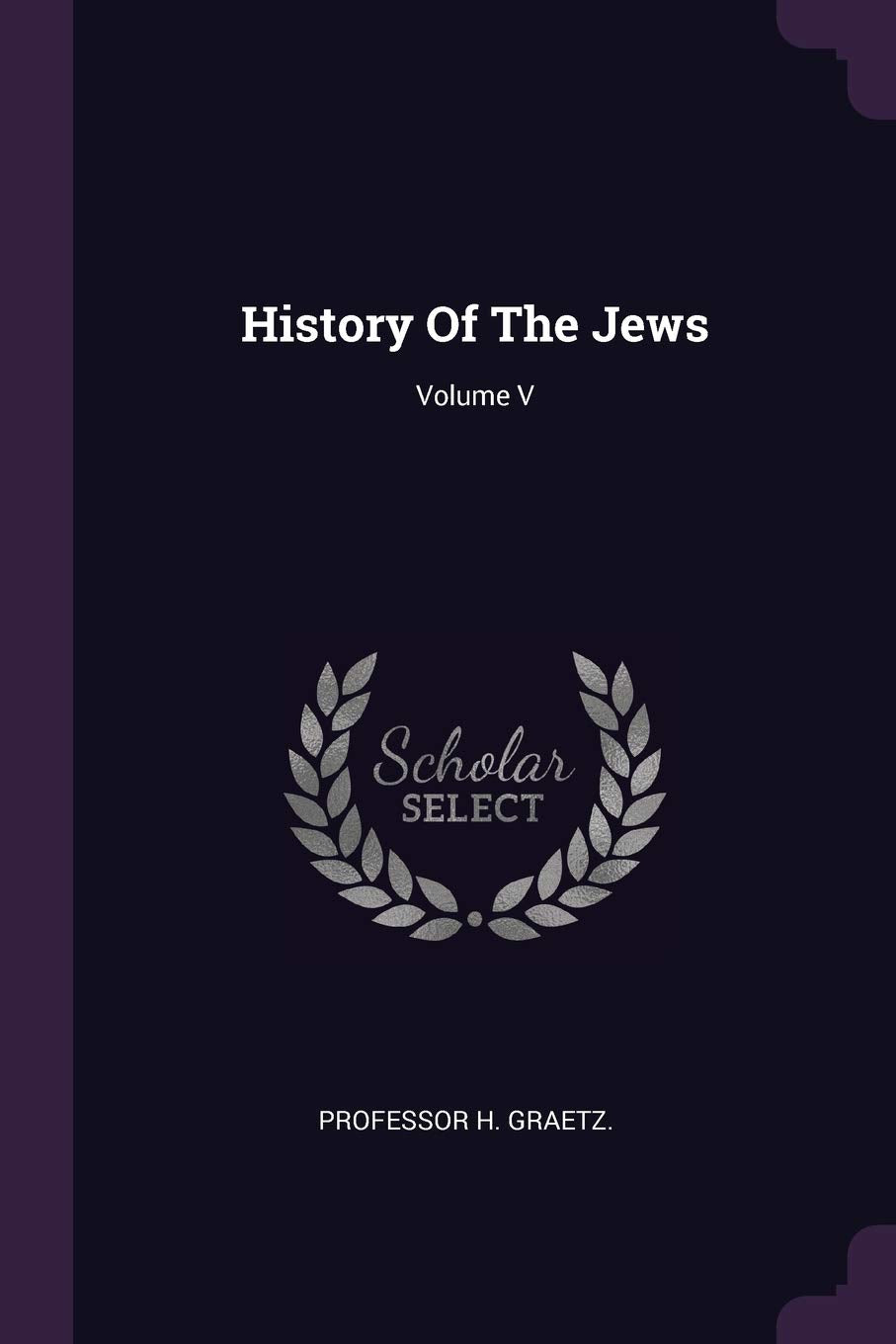History Of The Jews; Volume V Politics & History