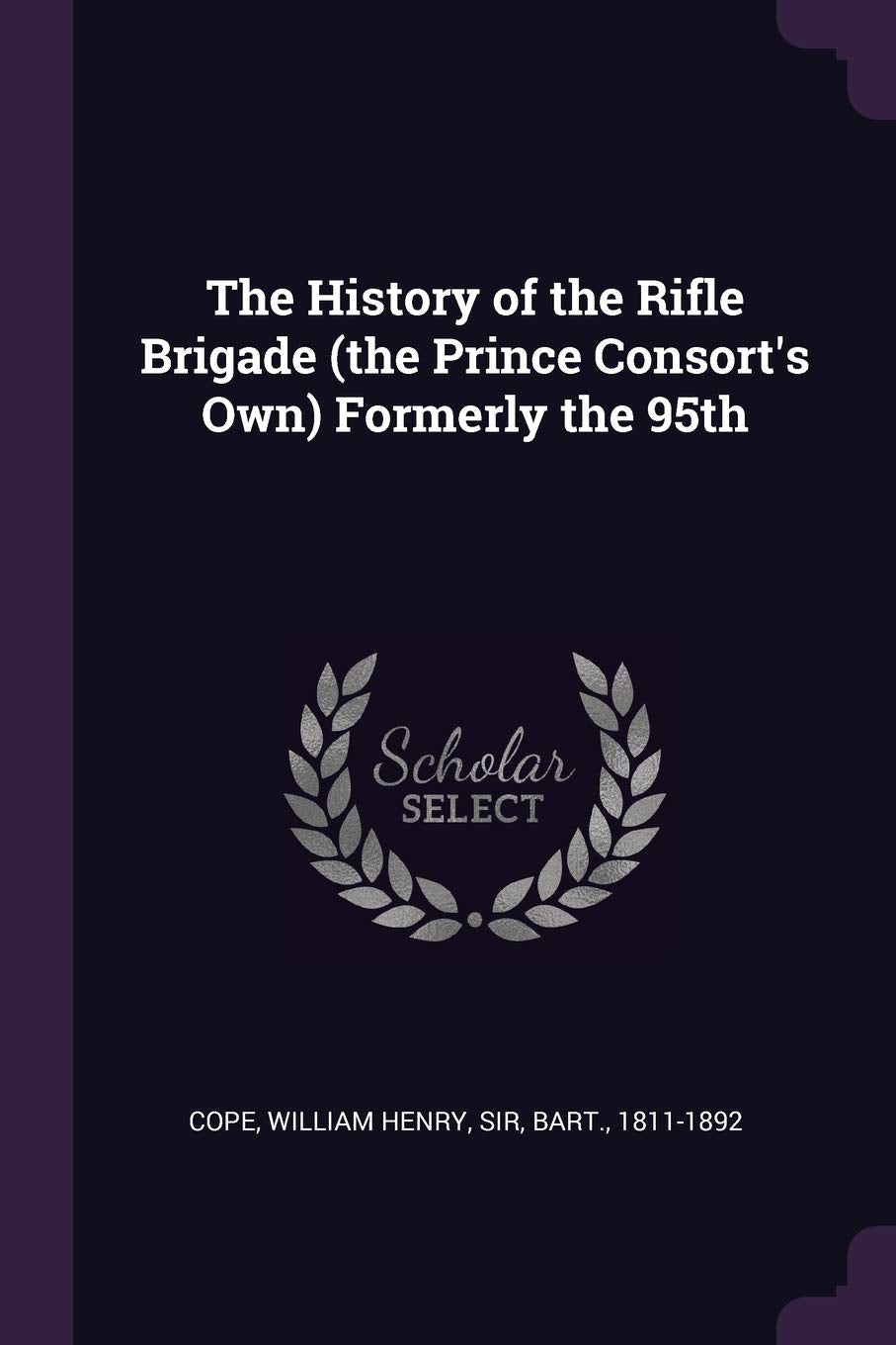The History of the Rifle Brigade (the Prince Consort's Own) Formerly the 95th Politics & History
