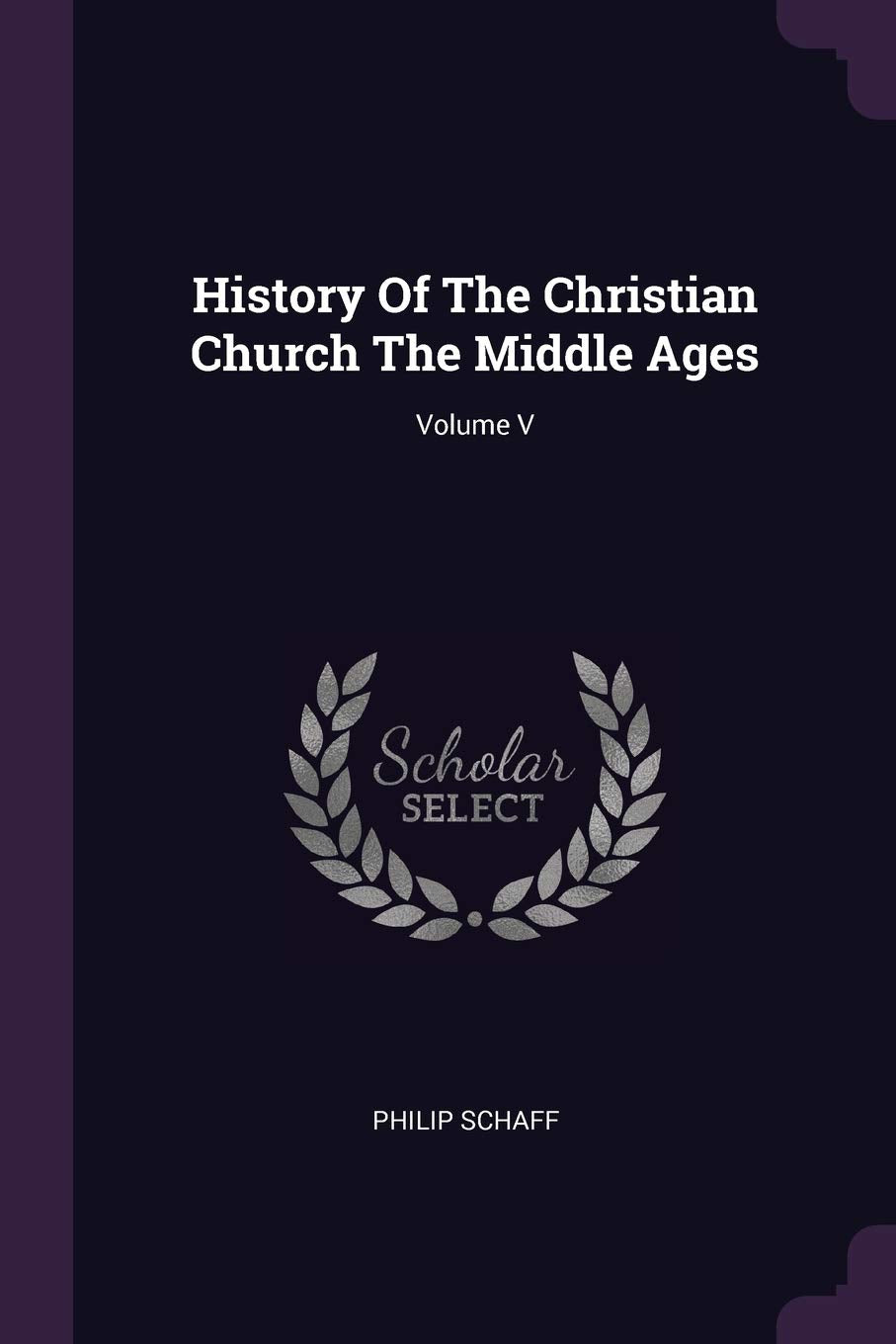 History Of The Christian Church The Middle Ages; Volume V Politics & History