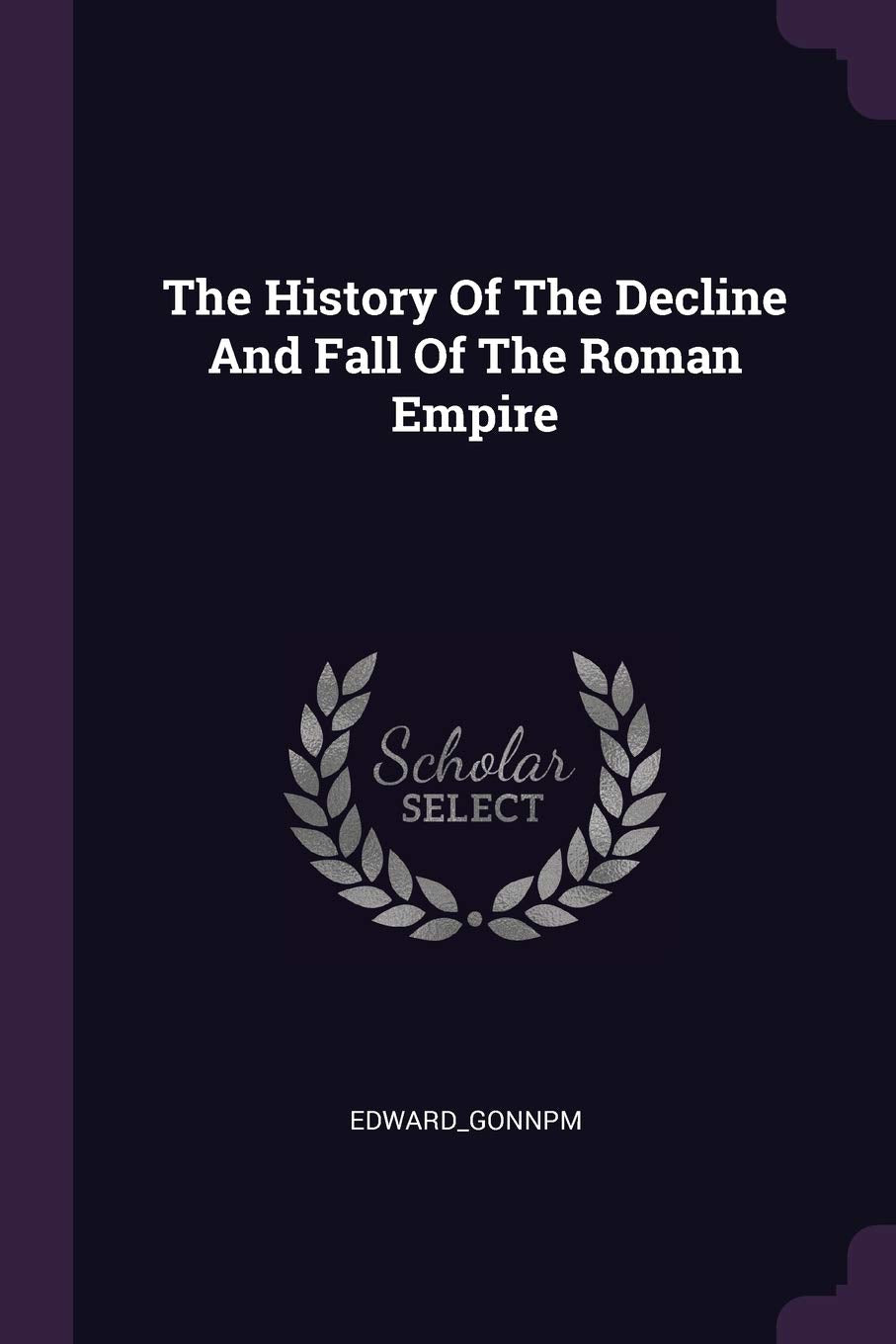 The History Of The Decline And Fall Of The Roman Empire Politics & History