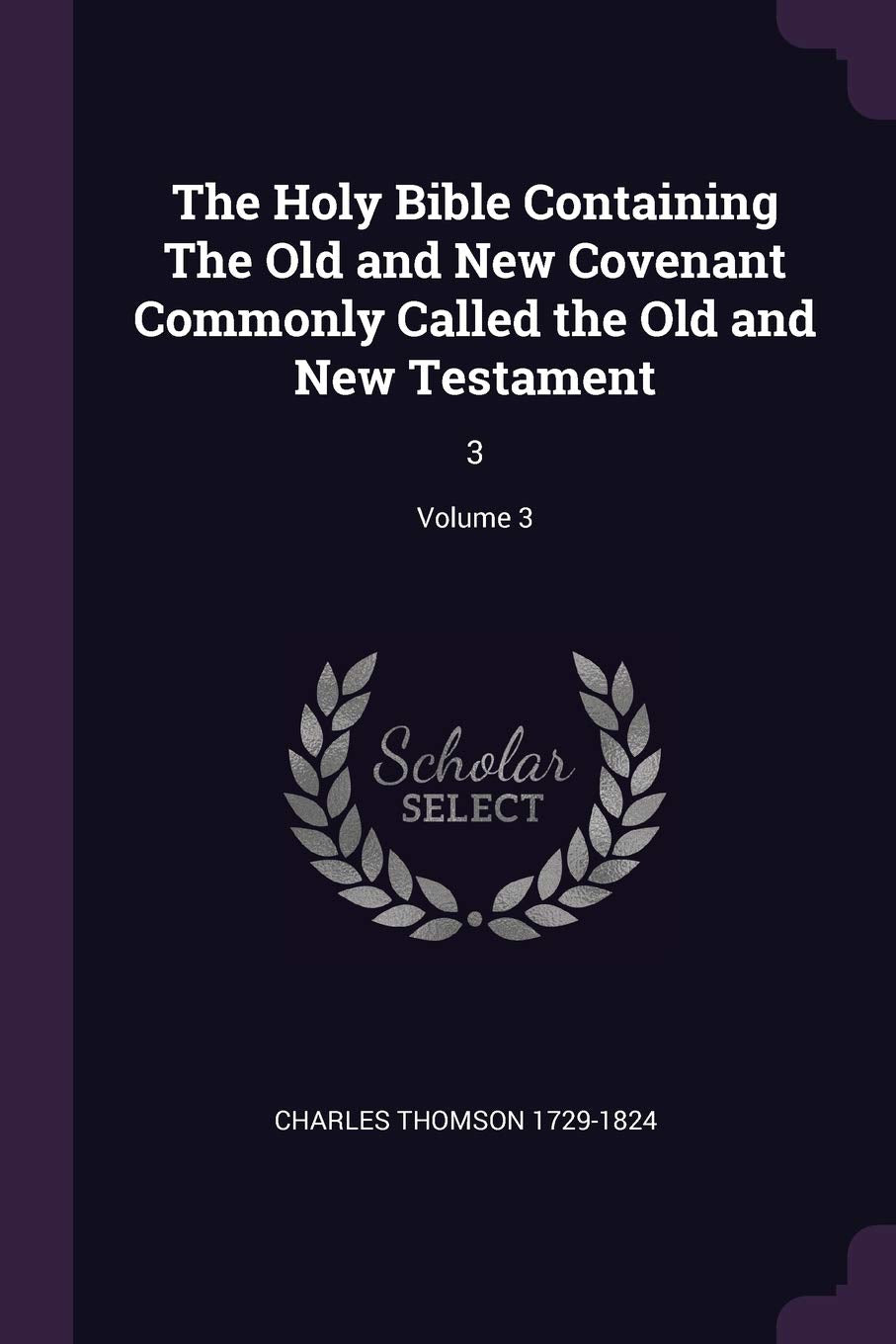 The Holy Bible Containing The Old and New Covenant Commonly Called the Old and New Testament: 3; Volume 3 Politics & History