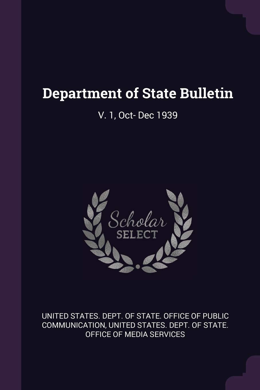 Department of State Bulletin: V. 1, Oct- Dec 1939 Politics & History