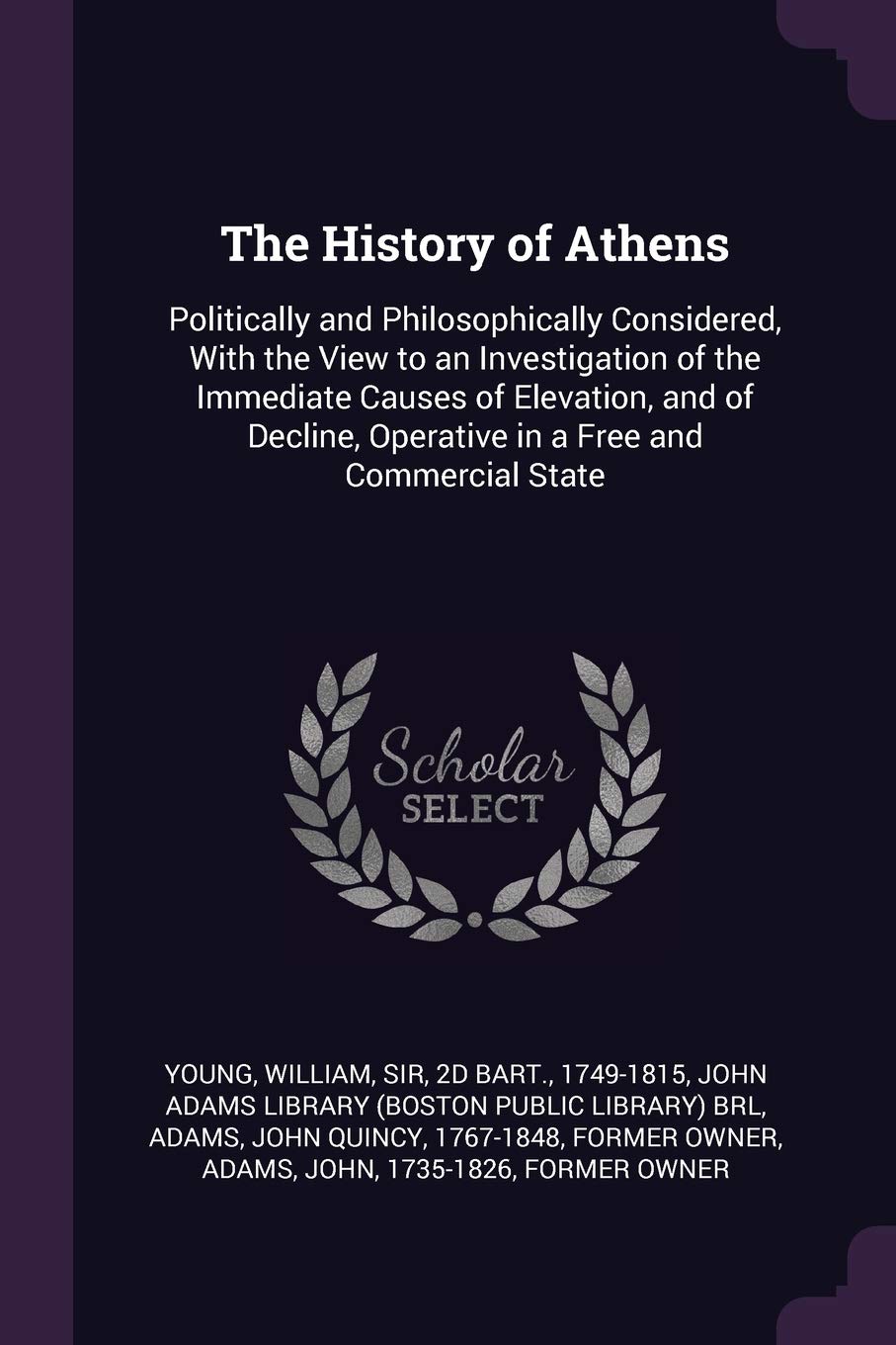 The History of Athens: Politically and Philosophically Considered, With the View to an Investigation of the Immediate Causes of Elevation, and of Decline, Operative in a Free and Commercial State book