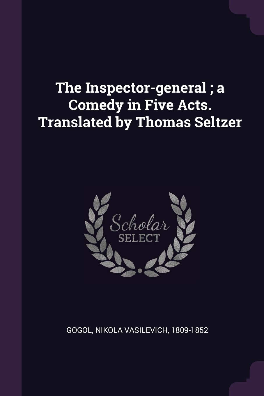 The Inspector-general; a Comedy in Five Acts. Translated by Thomas Seltzer Politics & History