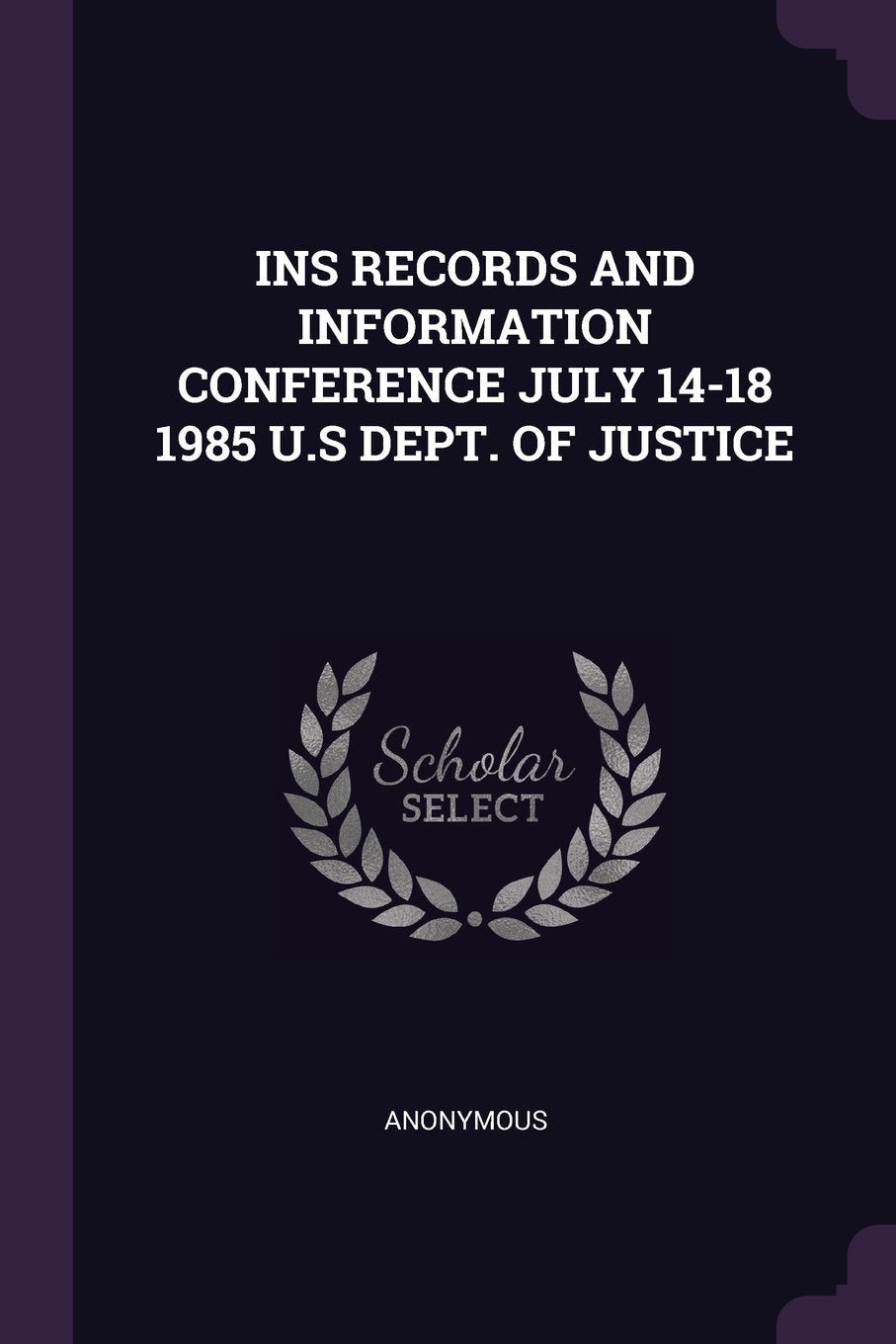 Ins Records and Information Conference July 14-18 1985 U.S Dept. of Justice Politics & History