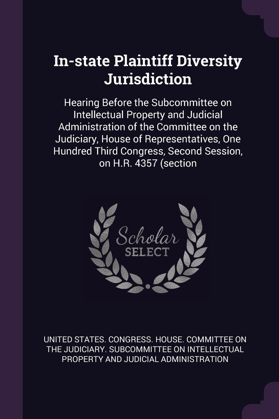 In-State Plaintiff Diversity Jurisdiction: Hearing Before the Subcommittee on Intellectual Property and Judicial Administration of the Committee on ... Second Session, on H.R. 4357 (Section Politics & History