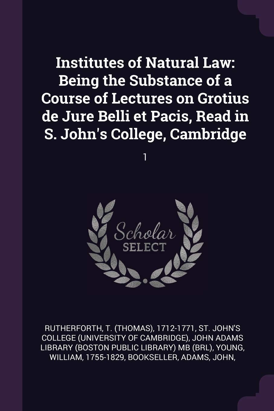 Institutes of Natural Law: Being the Substance of a Course of Lectures on Grotius de Jure Belli et Pacis, Read in S. John's College, Cambridge: 1 Politics & History