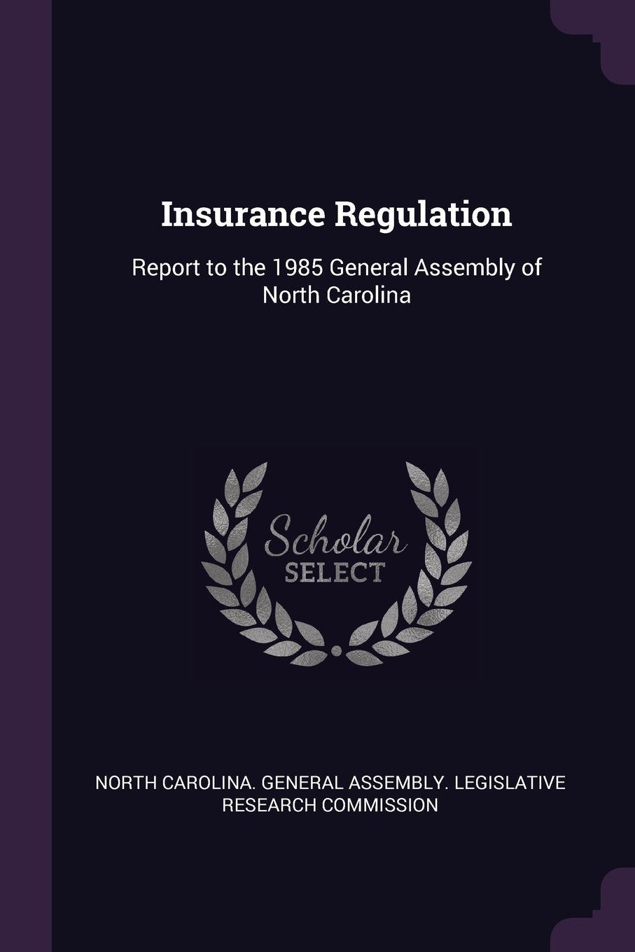 Insurance Regulation: Report to the 1985 General Assembly of North Carolina Politics & History