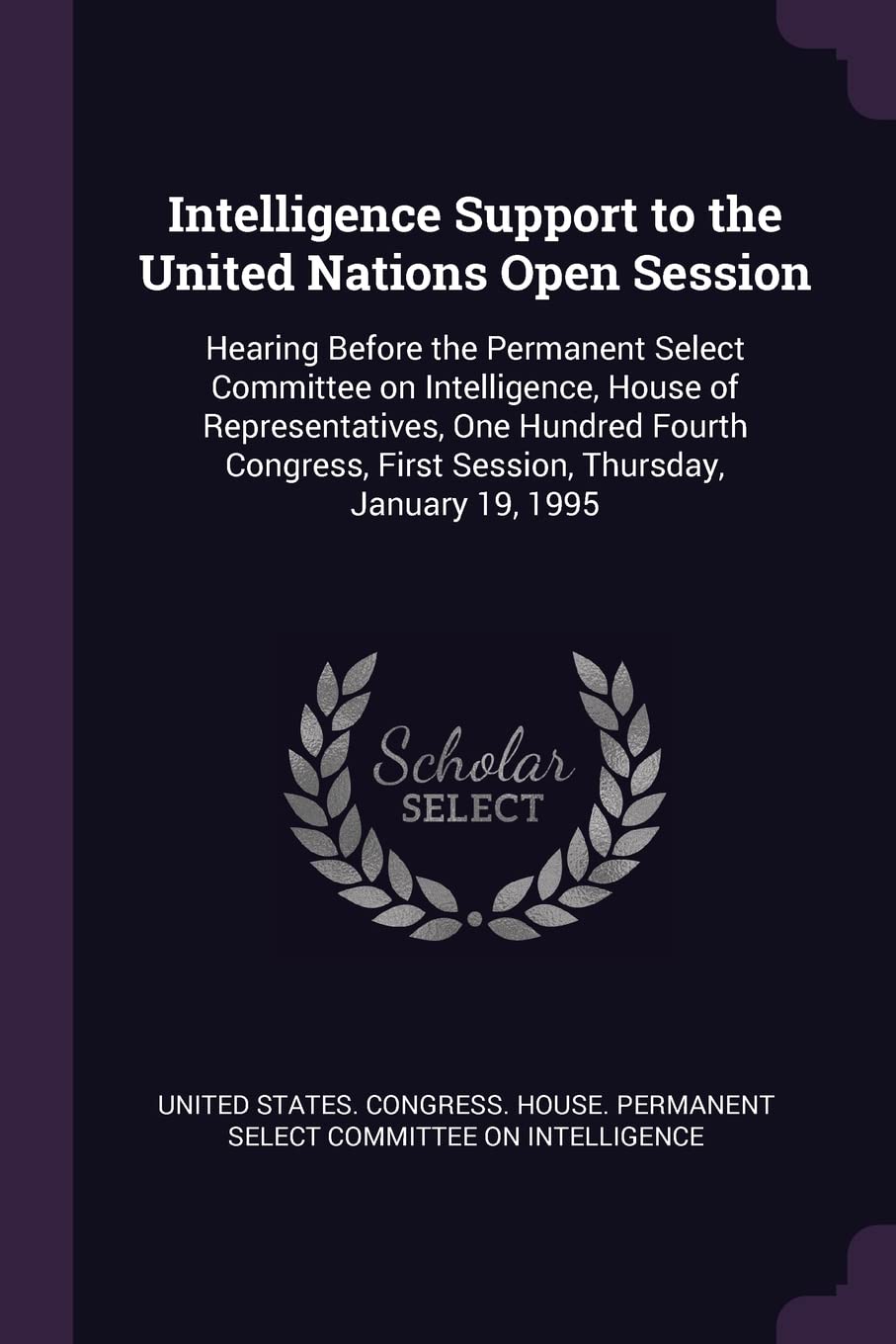 Intelligence Support to the United Nations Open Session: Hearing Before the Permanent Select Committee on Intelligence, House of Representatives, One ... First Session, Thursday, January 19, 1995 Politics & History