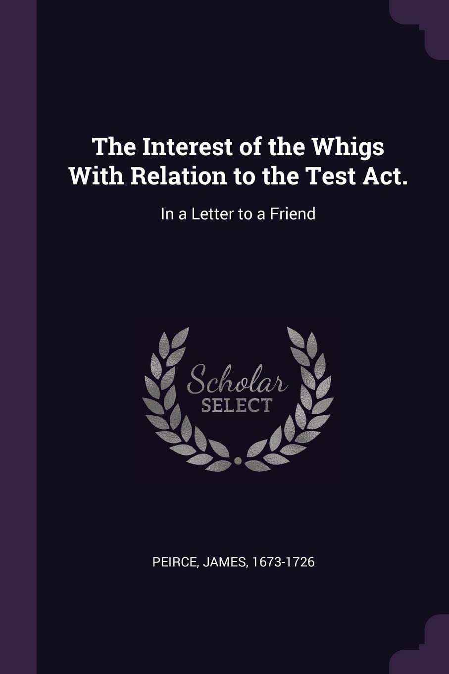 The Interest of the Whigs With Relation to the Test Act.: In a Letter to a Friend Books
