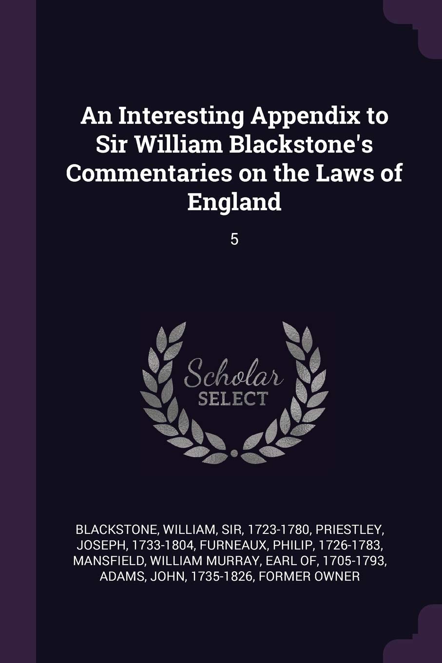 An Interesting Appendix to Sir William Blackstone's Commentaries on the Laws of England: 5 Politics & History