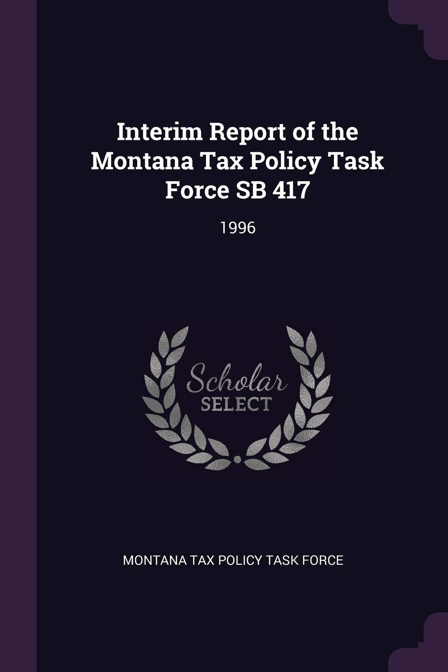 Interim Report of the Montana Tax Policy Task Force SB 417: 1996 Politics & History