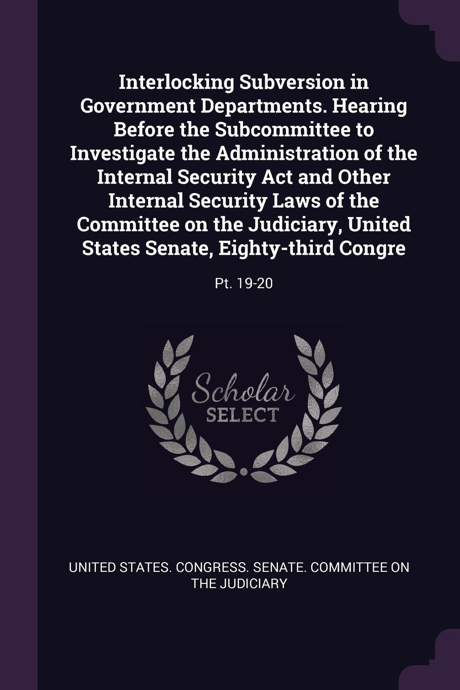 Interlocking Subversion in Government Departments. Hearing Before the Subcommittee to Investigate the Administration of the Internal Security Act and Other Internal Security Laws of the Committee on the Judiciary, United States Senate, Eighty-third Congre Politics & History