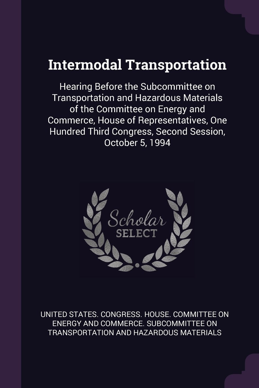 Intermodal Transportation: Hearing Before the Subcommittee on Transportation and Hazardous Materials of the Committee on Energy and Commerce, House of ... Congress, Second Session, October 5, 1994 Politics & History