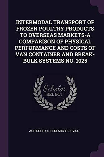 Intermodal Transport of Frozen Poultry Products to Overseas Markets-A Comparison of Physical Performance and Costs of Van Container and Break- Bulk Systems No. 1025 Politics & History