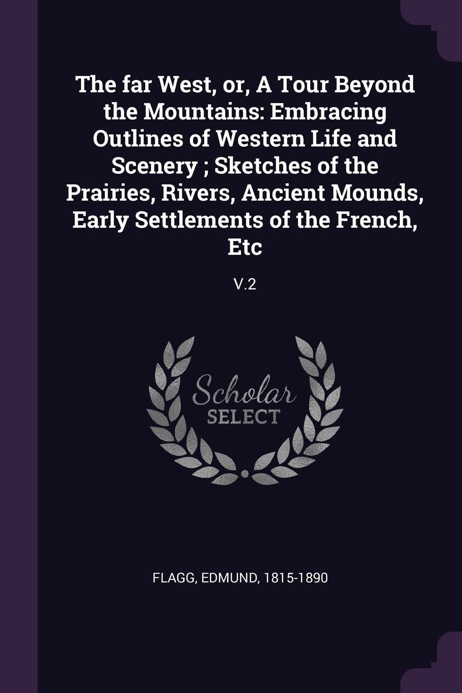 The far West, or, A Tour Beyond the Mountains: Embracing Outlines of Western Life and Scenery; Sketches of the Prairies, Rivers, Ancient Mounds, Early Settlements of the French, Etc: V.2 Leisure, Home & Garden
