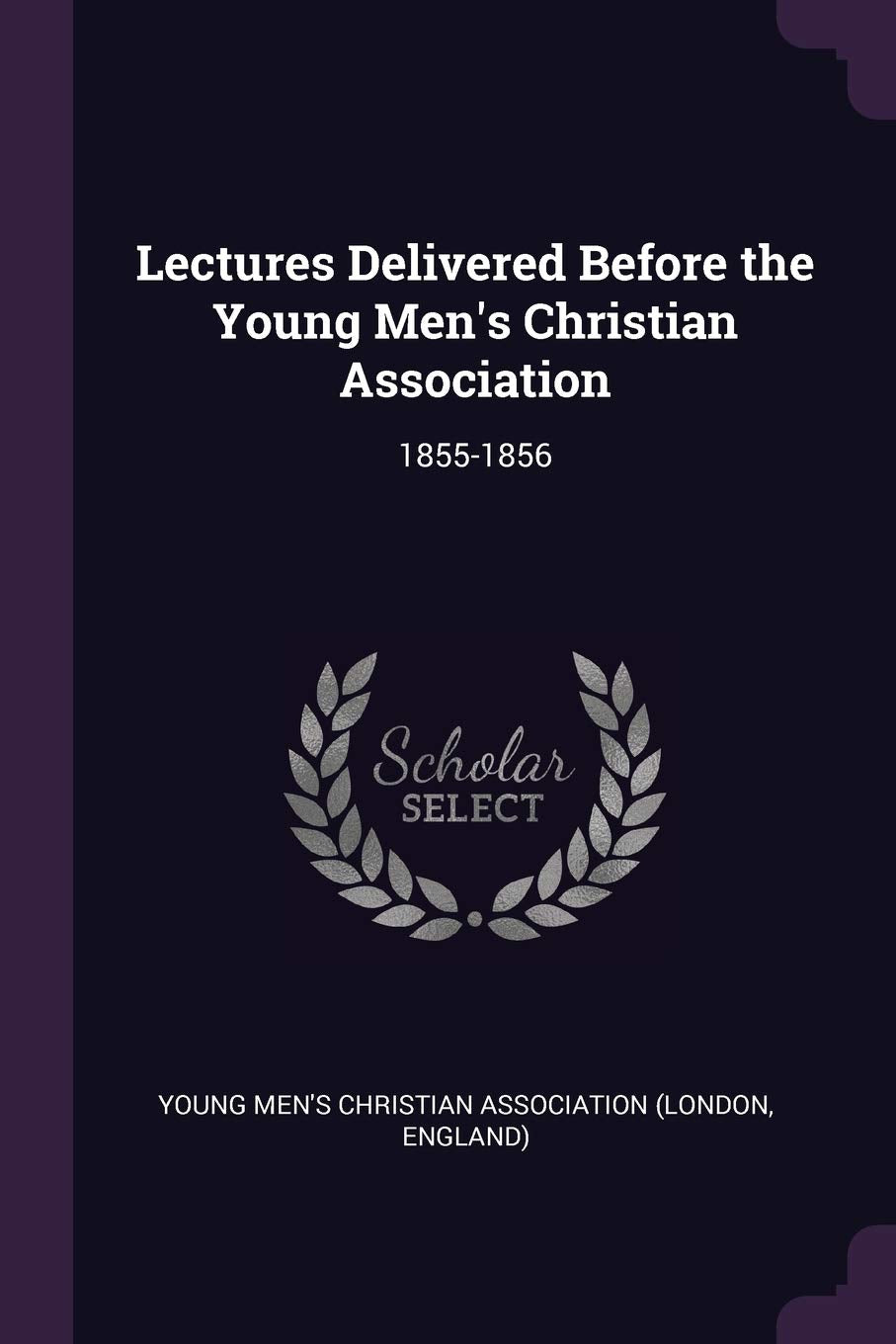 Lectures Delivered Before the Young Men's Christian Association: 1855-1856 book